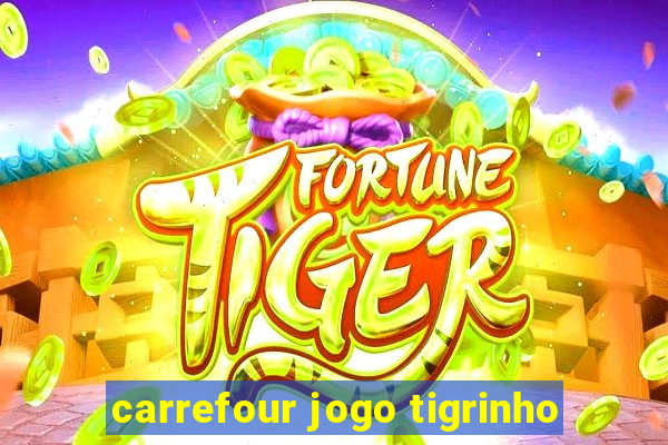 carrefour jogo tigrinho